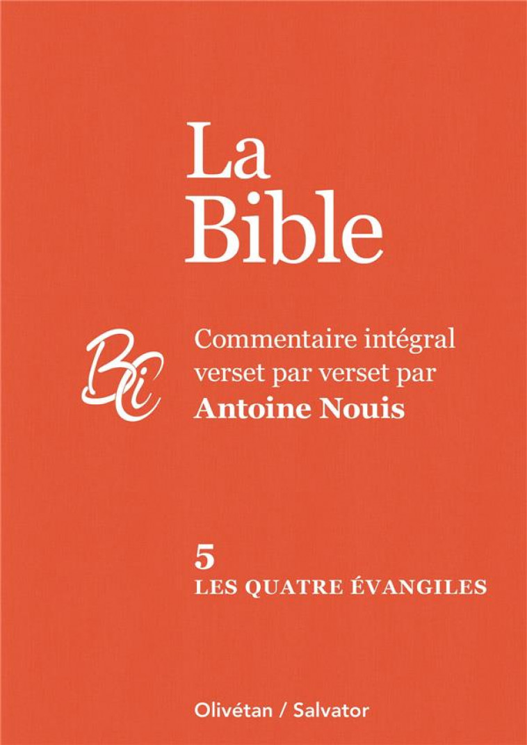 LA BIBLE TOME 5 : LES QUATRE EVANGILES - COMMENTAIRE INTEGRAL VERSET PAR VERSET PAR ANTOINE NOUIS - NOUIS ANTOINE - SALVATOR