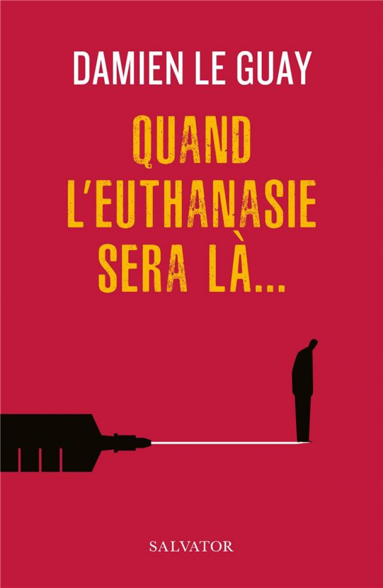 QUAND L-EUTHANASIE SERA LA... - DAMIEN LE GUAY - SALVATOR