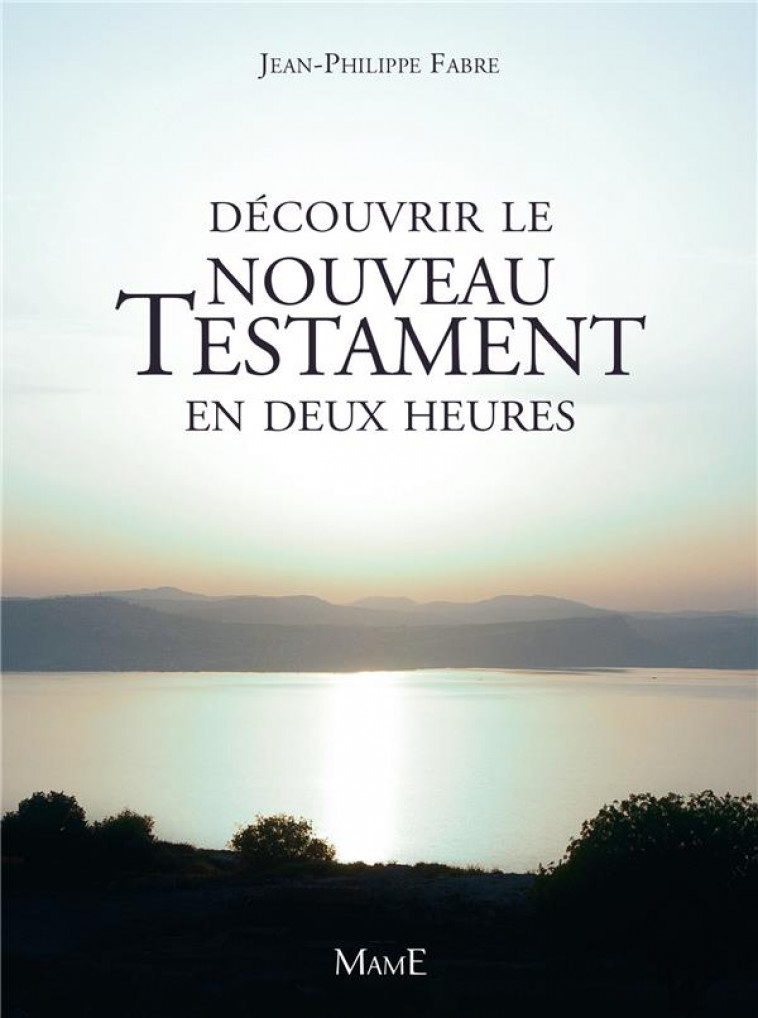 DECOUVRIR LE NOUVEAU TESTAMENT EN DEUX HEURES - FABRE JEAN-PHILIPPE - Mame