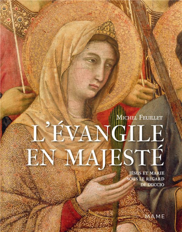 L EVANGILE EN MAJESTE. JESUS ET MARIE SOUS LE REGARD DE DUCCIO - FEUILLET MICHEL - MAME