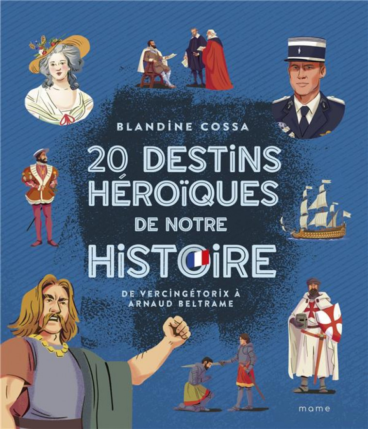 20 DESTINS HEROIQUES DE NOTRE HISTOIRE : DE VERCINGETORIX A ARNAUD BELTRAME - COSSA/CLERMONT - MAME