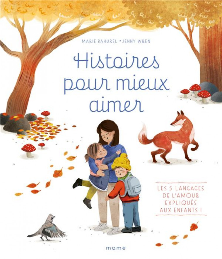 HISTOIRES POUR MIEUX AIMER - LES 5 LANGAGES DE L AMOUR EXPLIQUES AUX ENFANTS ! - BAHUREL/JENNY WREN - MAME