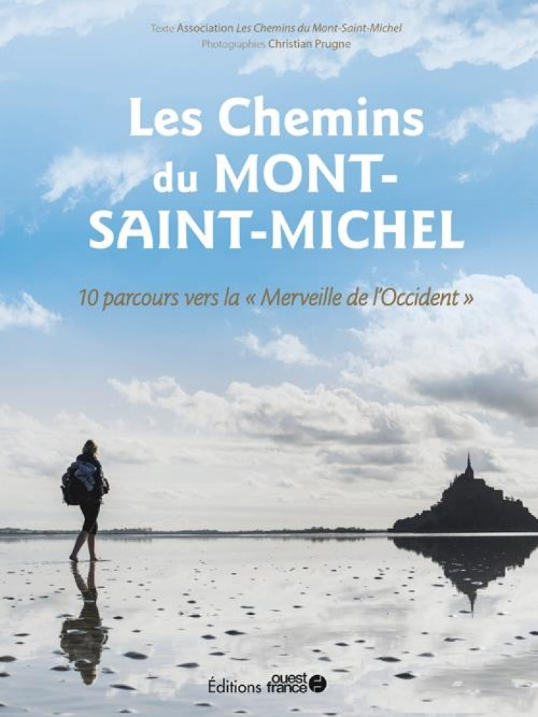 LES CHEMINS DU MONT-SAINT-MICHEL - 10 PARCOURS VERS LA MERVEILLE DE L- - ASSOCIATION LES CHEM - OUEST FRANCE