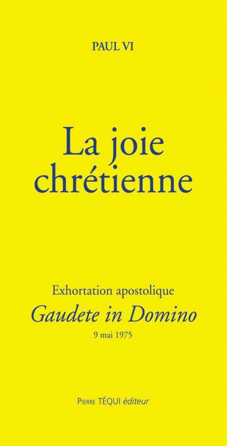 LA JOIE CHRETIENNE - GAUDETE IN DOMINO - EXHORTATION APOSTOLIQUE DU 9 MAI 1975 - PAUL VI - TEQUI