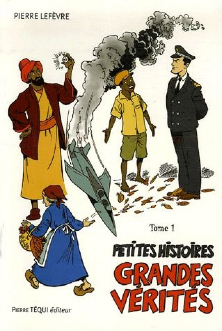 PETITES HISTOIRES, GRANDES VERITES - TOME 1 - LEFEBVRE PIERRE - TEQUI