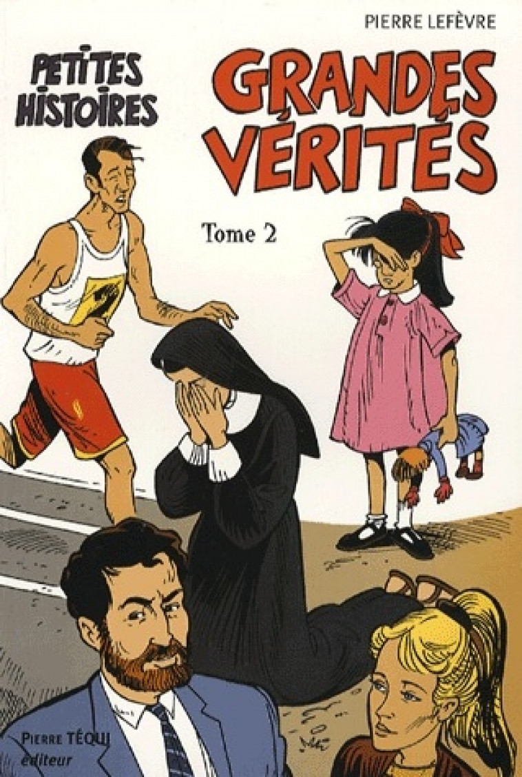 PETITES HISTOIRES GRANDES VERITES : TOME 2 - LEFEBVRE PIERRE - TEQUI