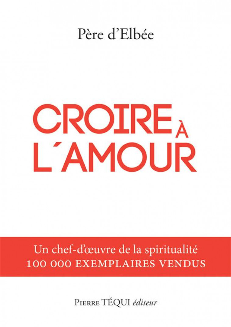 CROIRE A L-AMOUR - RETRAITE DE VIE INTERIEURE - D-ELBEE MICHEL - TEQUI