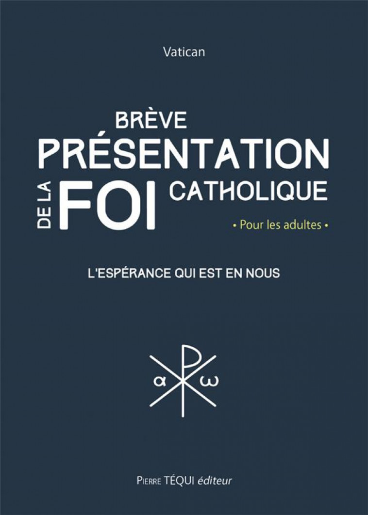 BREVE PRESENTATION DE LA FOI CATHOLIQUE - L-ESPERANCE QUI EST EN NOUS - VATICAN - TEQUI