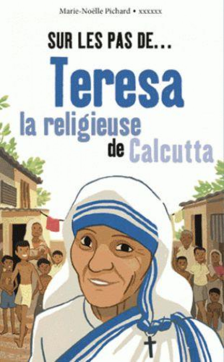 SUR LES PAS DE TERESA, LA RELIGIEUSE DE CALCUTTA - FAUVEL/PICHARD - Bayard Jeunesse