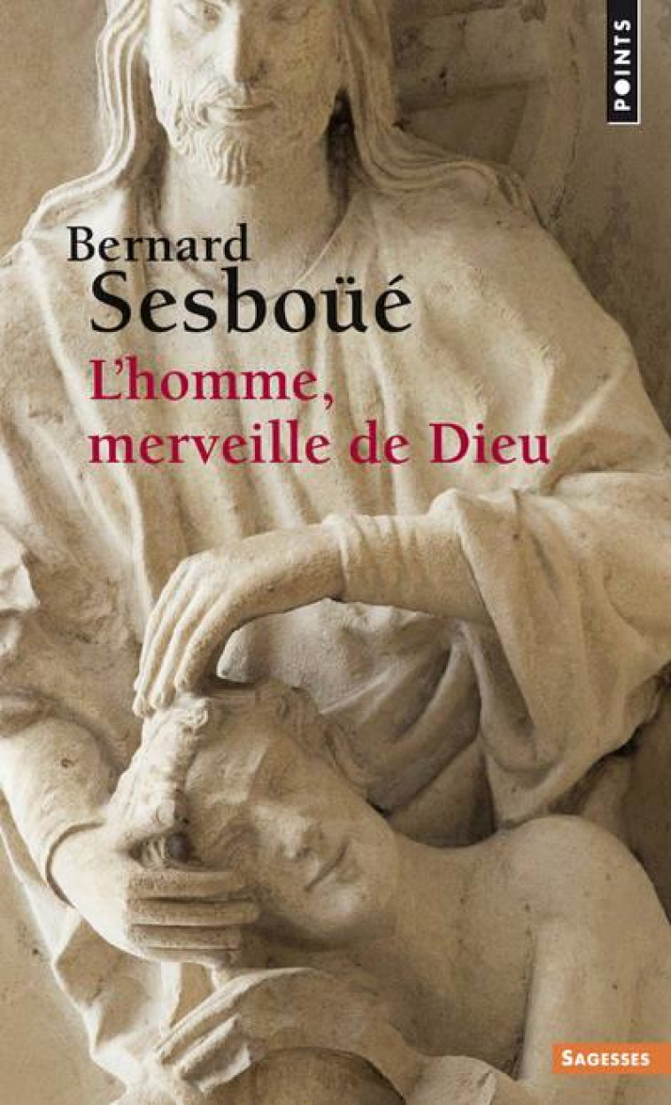 SAGESSES CHRETIENNES - L-HOMME, MERVEILLE DE DIEU - ESSAI D-ANTHROPOLOGIE CHRISTOLOGIQUE - SESBOUE BERNARD - POINTS