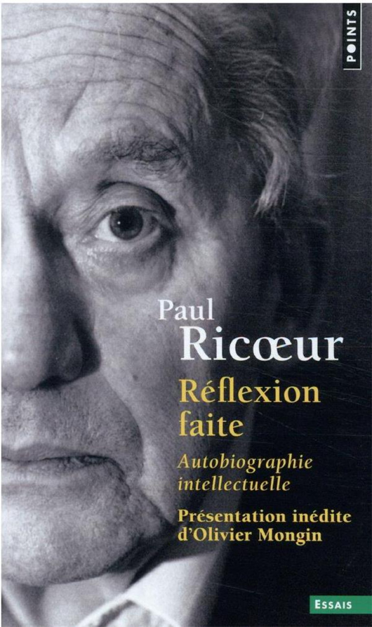 REFLEXION FAITE  (PRESENTATION INEDITE) - AUTOBIOGRAPHIE INTELLECTUELLE - RICOEUR PAUL - POINTS