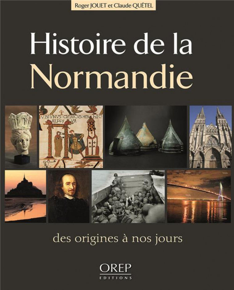 HISTOIRE DE LA NORMANDIE - DES ORIGINES A NOS JOURS - R ET QUETEL C JOUET - OREP