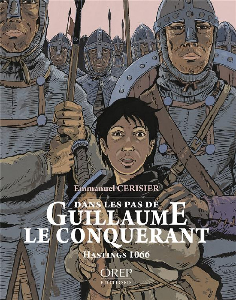 DANS LES PAS DE GUILLAUME LE CONQUERANT, HASTINGS 1066 - CERISIER EMMANUEL - OREP