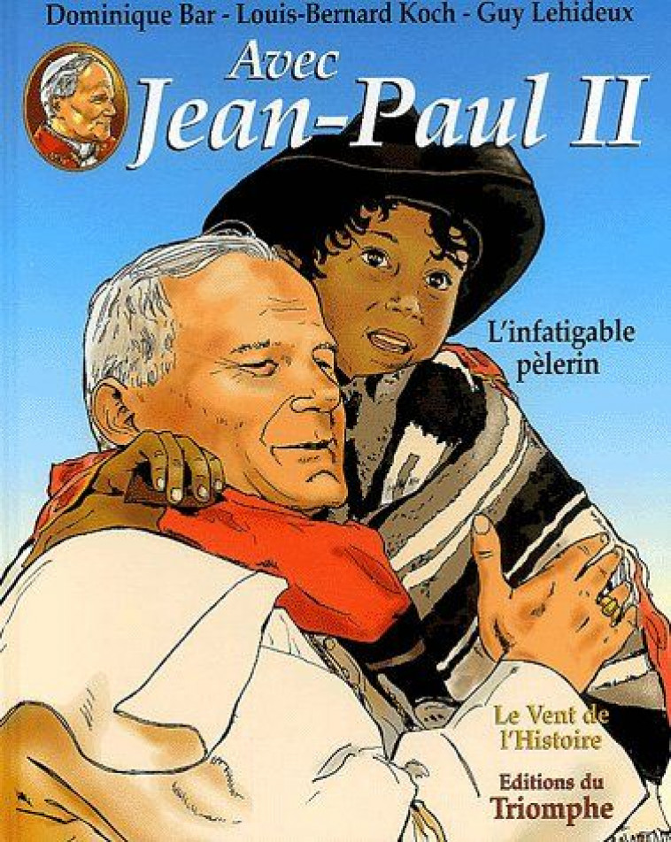 AVEC JEAN-PAUL II - L-INFATIGABLE PELERIN, TOME 2 - KOCH/LEHIDEUX/BAR - TRIOMPHE