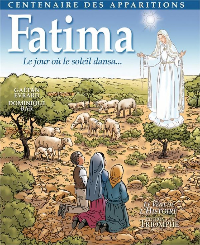 LE VENT DE L-HISTOIRE - FATIMA - LE JOUR OU LE SOLEIL DANSA - EVRARD/BAR - Triomphe