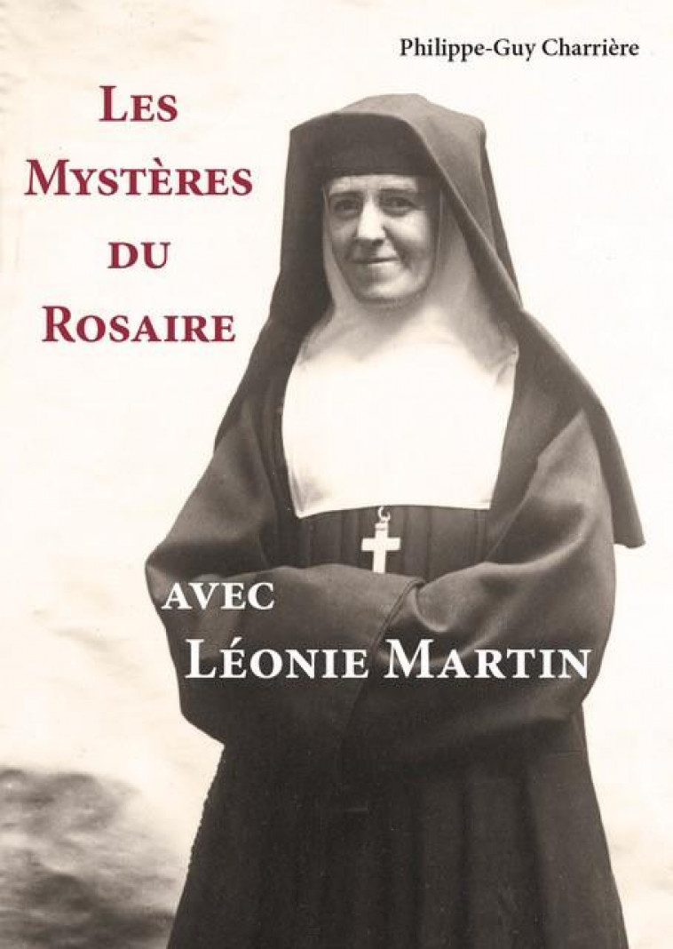 LES MYSTERES DU ROSAIRE AVEC LEONIE MARTIN - CHARRIERE P-G. - CARMEL