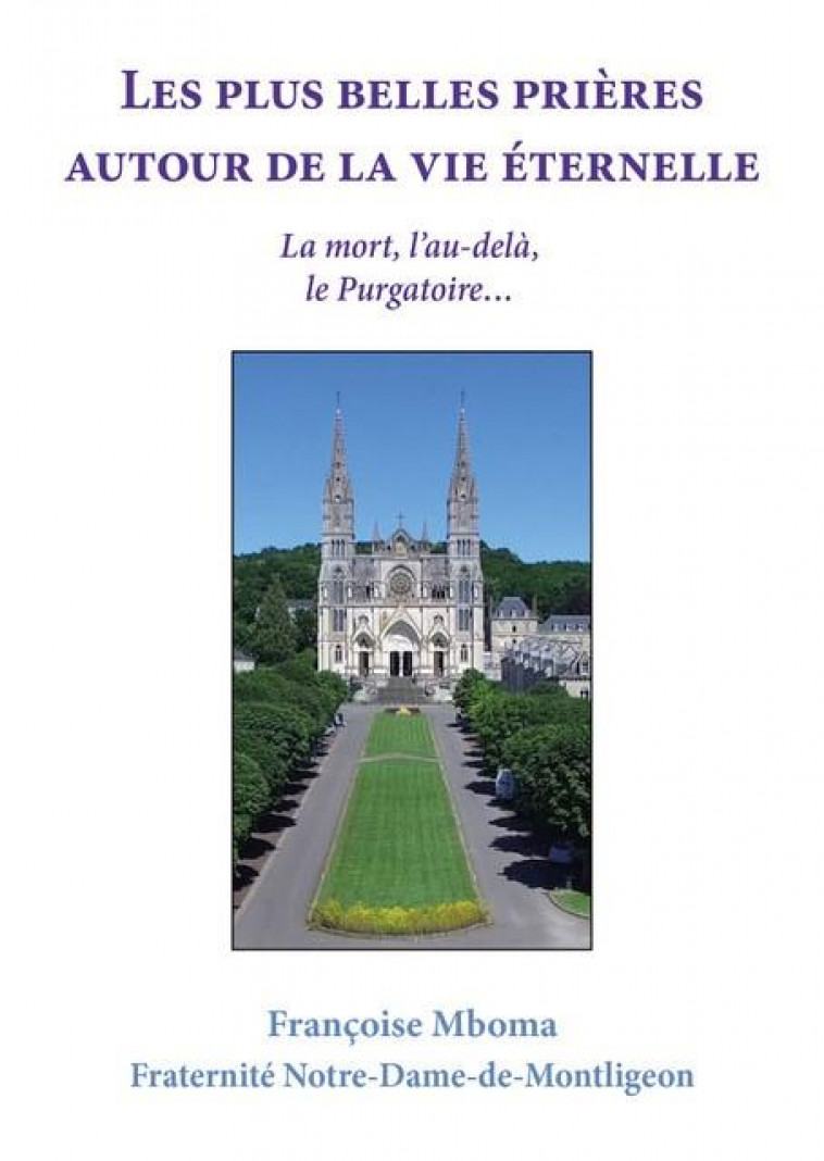 LES PLUS BELLES PRIERES AUTOUR DE LA VIE ETERNELLE - LA MORT, L AU-DELA, LE PURGATOIREAE - MBOMA FRANCOISE - CARMEL