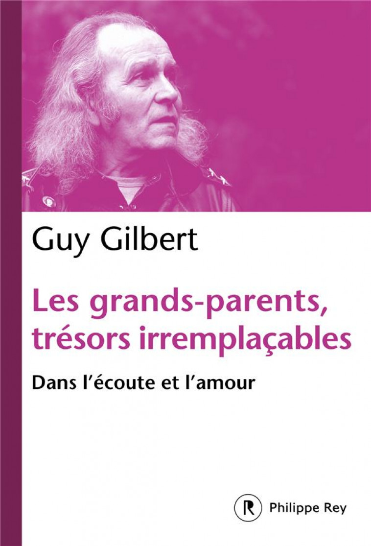 LES GRANDS-PARENTS, TRESORS IRREMPLACABLES - DANS L-ECOUTE ET L-AMOUR - GILBERT GUY - REY