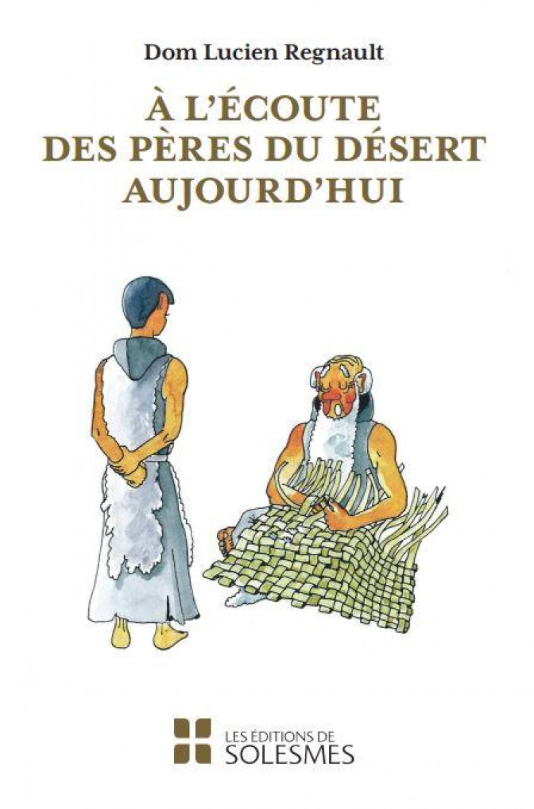 A L-ECOUTE DES PERES DU DESERT AUJOURD-HUI - REGNAULT LUCIEN - SOLESMES