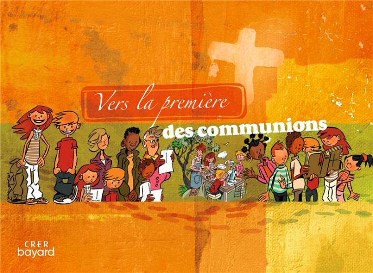 VERS LA PREMIERE DES COMMUNIONS - LIVRET DE L-ENFANT - SERVICE DIOCESAIN DE - CRER