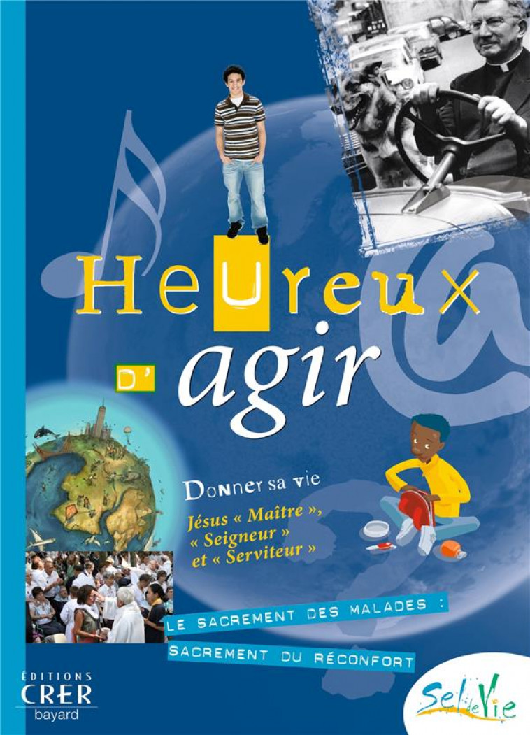 SEL DE VIE - 11/13 ANS- HEUREUX D-AGIR - SERVICE DE LA CATECH - CRER