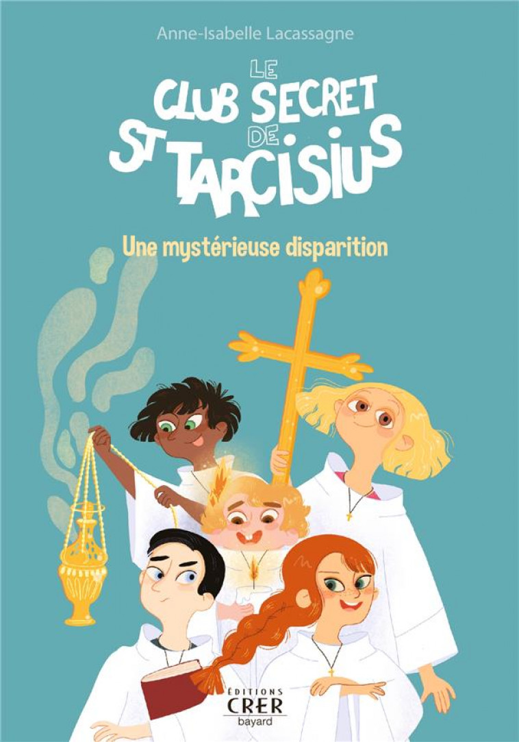 LE CLUB SECRET DE ST TARCISIUS - VOL 1 - UNE MYSTERIEUSE DISPARITION - OLIVIER/LACASSAGNE - CRER