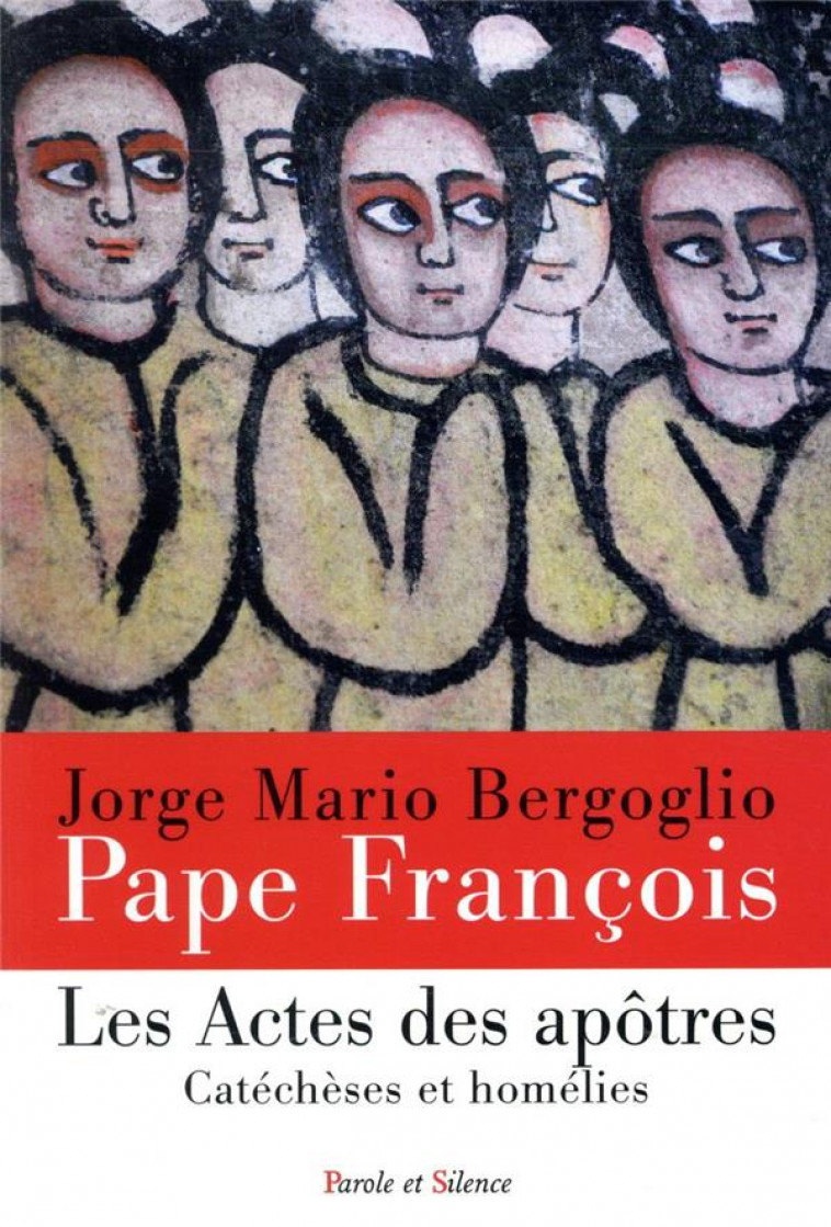 LES ACTES DES APOTRES - CATECHESES ET HOMELIES - PAPE FRANCOIS J. - PAROLE SILENCE