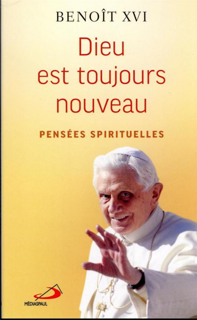 DIEU EST TOUJOURS NOUVEAU - PENSEES SPIRITUELLES - XVI BENOIT - MEDIASPAUL QC