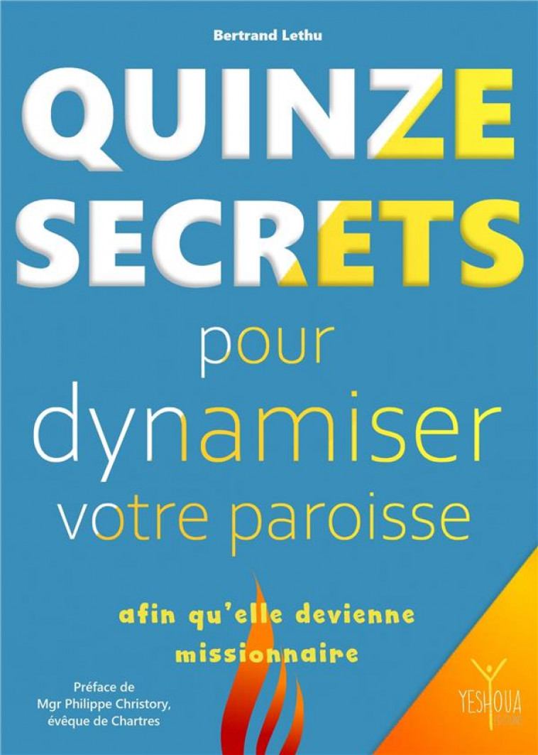 QUINZE SECRETS POUR DYNAMISER VOTRE PAROISSE AFIN QU-ELLE DEVIENNE MISSIONNAIRE - LETHU BERTRAND - YESHOUA