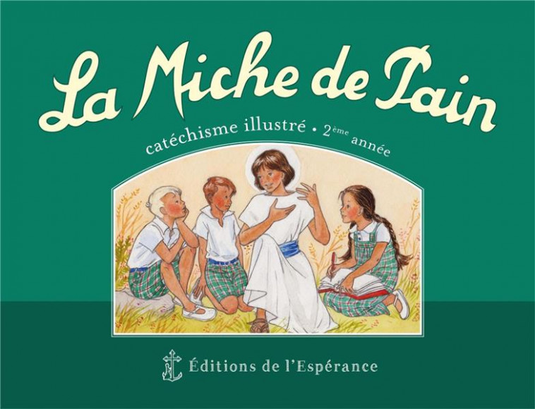 LA MICHE DE PAIN - T02 - LA MICHE DE PAIN - CATECHISME ILLUSTRE 2EME ANNEE - VERTE - NOUVELLE EDITIO - TRIBOU/D-ABBADIE - ED ESPERANCE