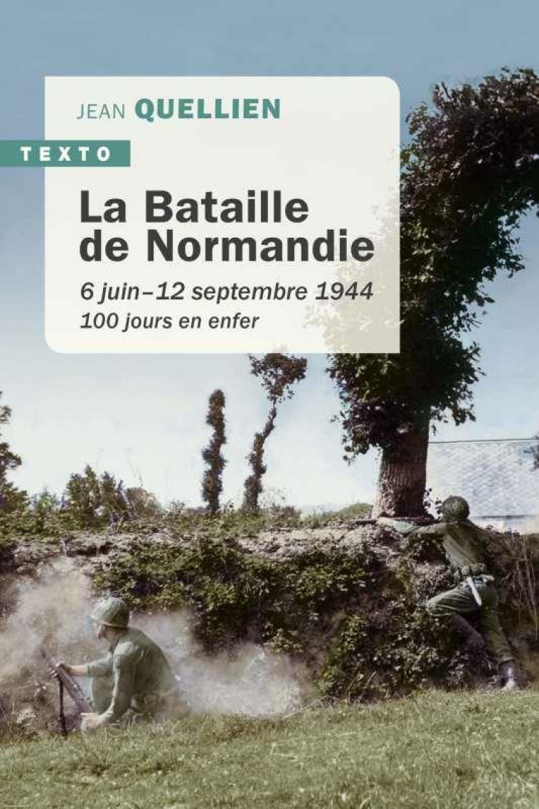 LA BATAILLE DE NORMANDIE - 6 JUIN-12 SEPTEMBRE 1944. 100 JOURS EN ENFER - QUELLIEN JEAN - TALLANDIER