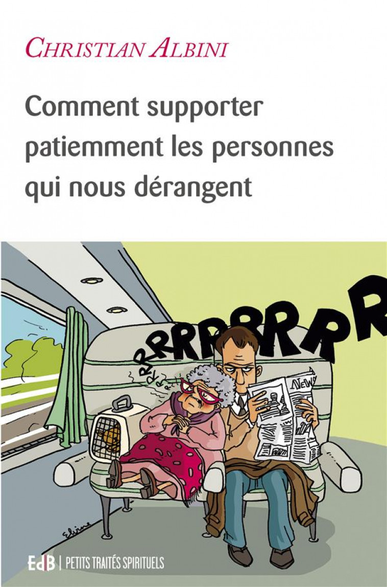 COMMENT SUPPORTER PATIEMMENT LES PERSONNES QUI NOUS DERANGENT - ALBINI CHRISTIAN - BEATITUDES