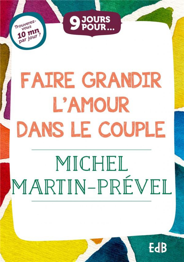 9 JOURS POUR... FAIRE GRANDIR L AMOUR DANS LE COUPLE - MARTIN-PREVEL MICHEL - BEATITUDES