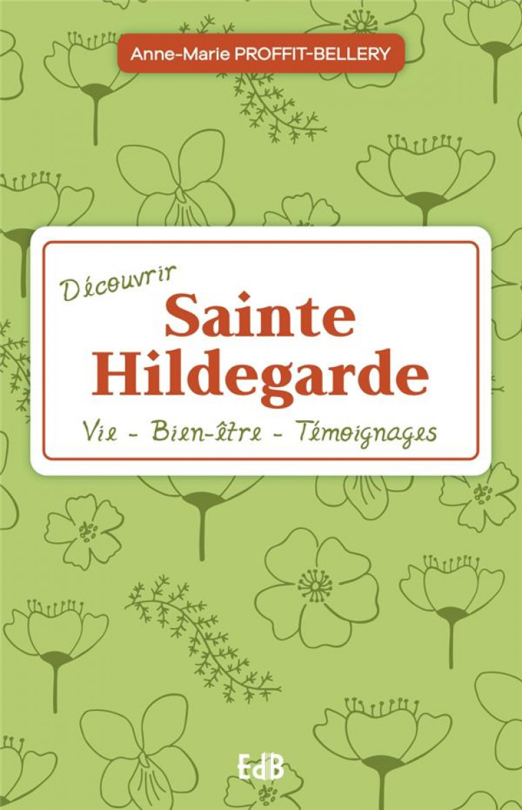 DECOUVRIR SAINTE HILDEGARDE - VIE - SANTE - TEMOIGNAGES - PROFFIT-BELLERY - BEATITUDES