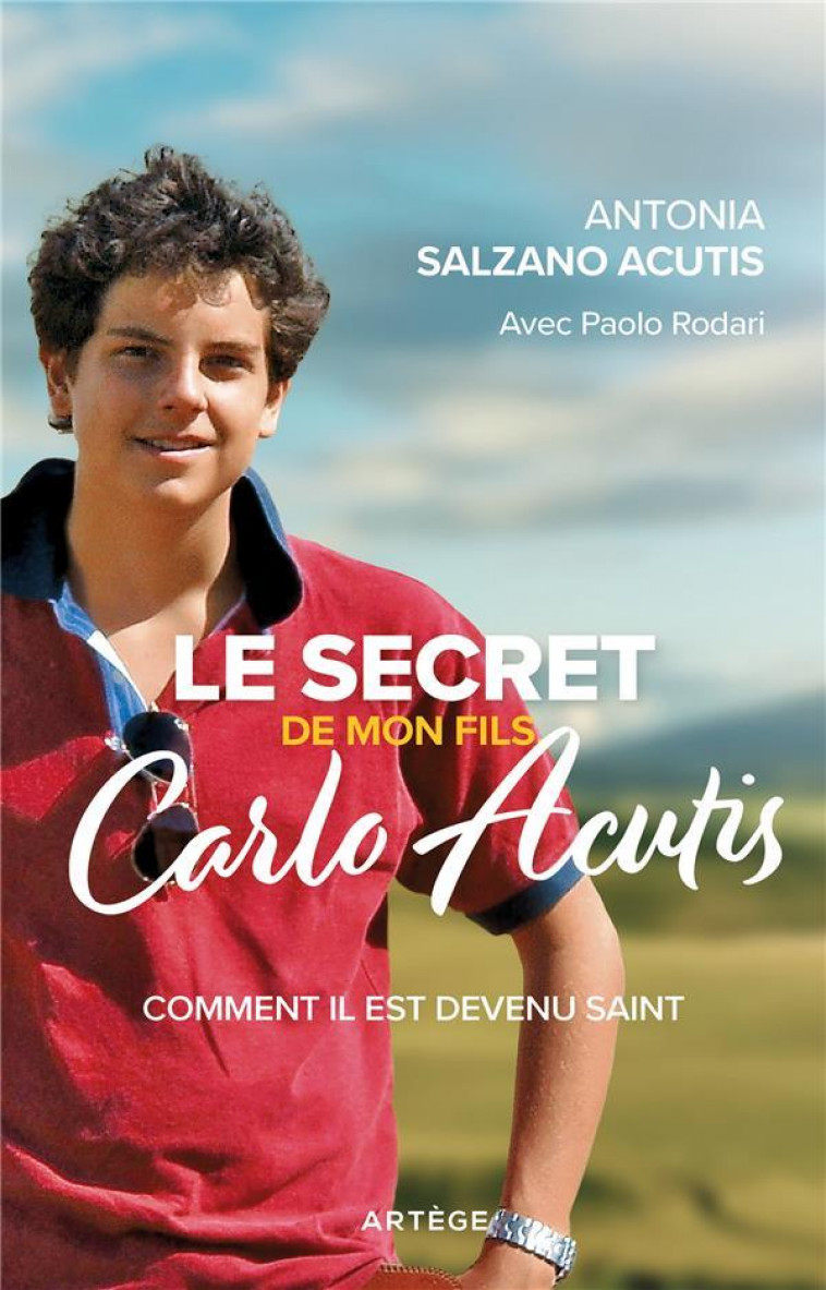 LE SECRET DE MON FILS, CARLO ACUTIS - COMMENT IL EST DEVENU SAINT - SALZANO ACUTIS - ARTEGE