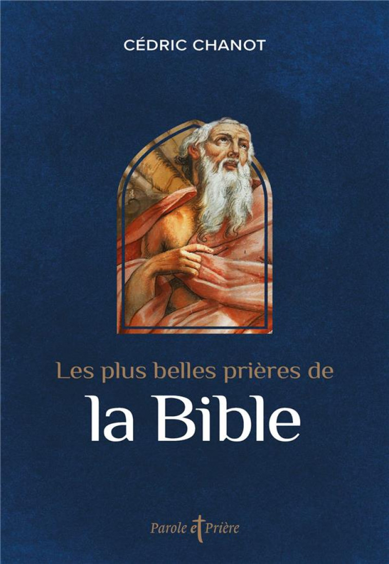 LES PLUS BELLES PRIERES DE LA BIBLE - CHANOT CEDRIC - ARTEGE