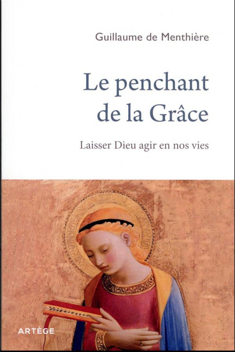 LE PENCHANT DE LA GRACE - LAISSER DIEU AGIR EN NOS VIES - DE MENTHIERE G. - ARTEGE