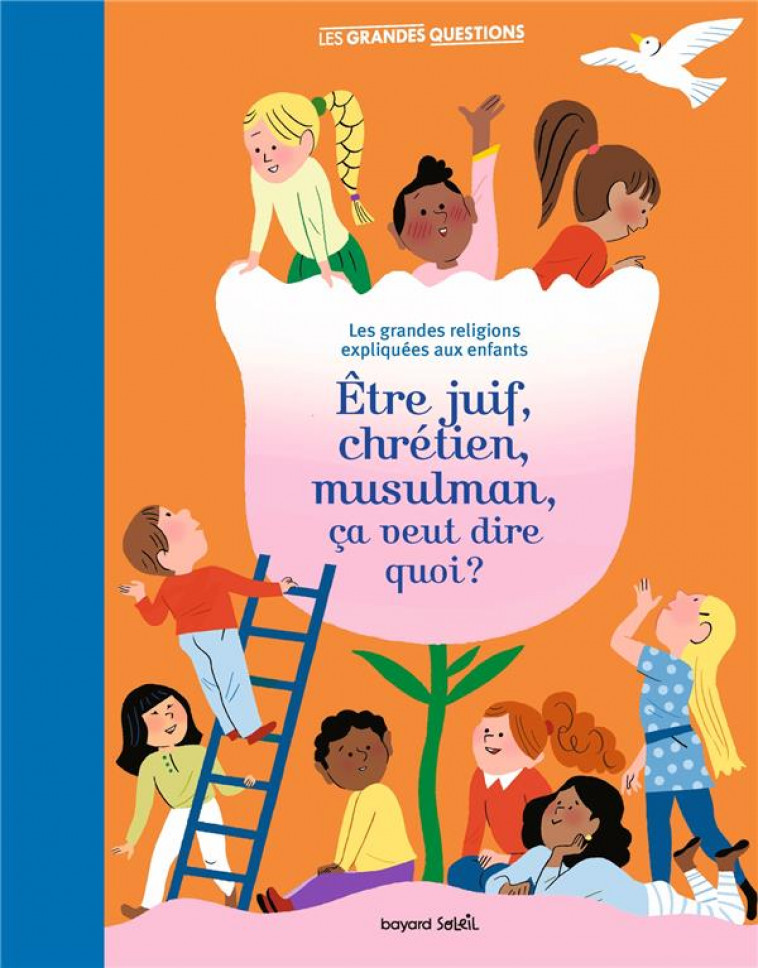 ETRE JUIF, CHRETIEN, MUSULMAN, CA VEUT DIRE QUOI ? - LES GRANDES RELIGIONS EXPLIQUEES AUX ENFANTS. - ROUSSEL/COLLECTIF - BAYARD JEUNESSE