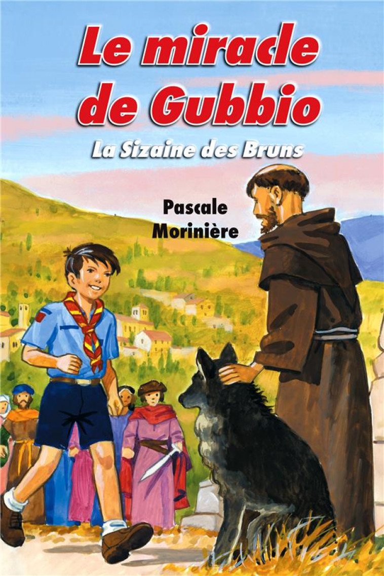 LE MIRACLE DE GUBBIO (LA SIZAINE DES BRUNS 4) - PASCALE MORINIERE, - LICORNE