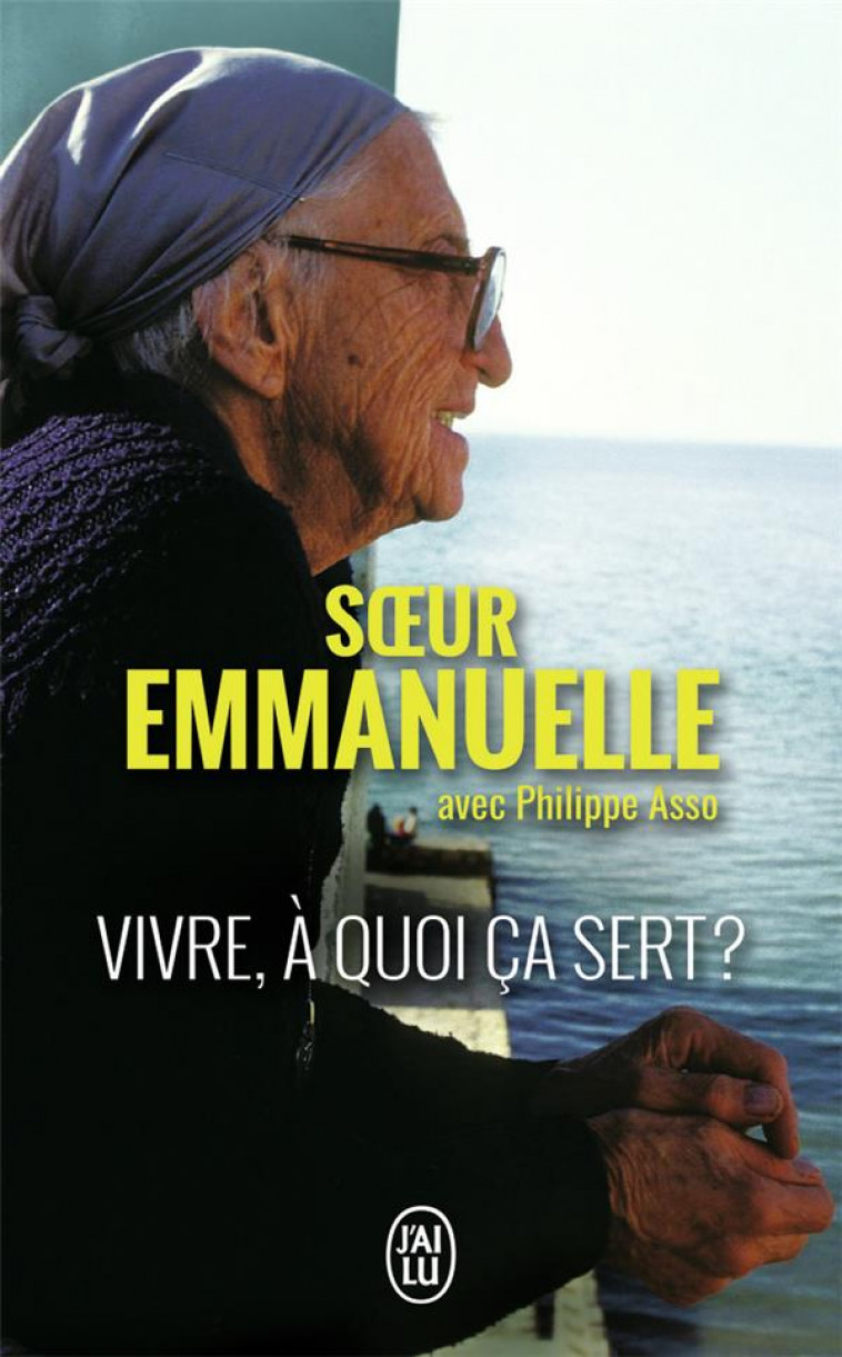 VIVRE, A QUOI CA SERT ? - SOEUR EMMANUELLE - J'AI LU