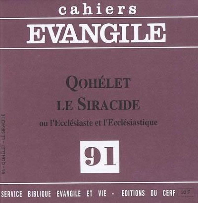 CAHIERS EVANGILE - NUMERO 91 QOHELET LE SIRACIDE - OU L-ECCLESIASTE ET L-ECCLESIASTIQUE - CAHIERS EVANGILE - CERF