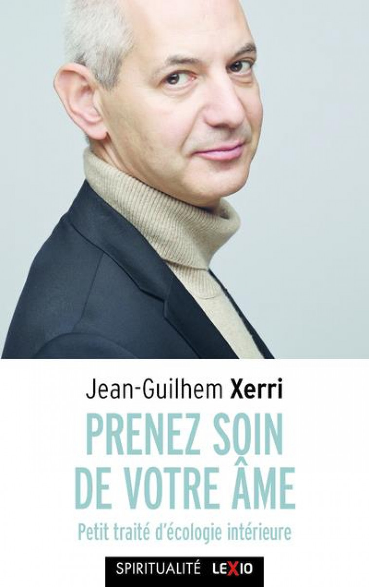 PRENEZ SOIN DE VOTRE AME - PETIT TRAITE D-ECOLOGIE INTERIEURE - XERRI JEAN-GUILHEM - CERF