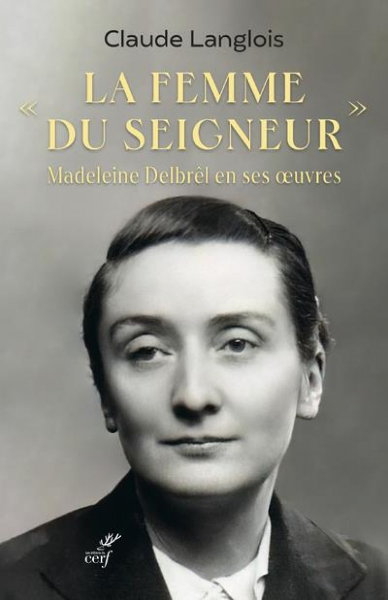 LA FEMME DU SEIGNEUR - MADELEINE DELBREL EN SES OEUVRES - LANGLOIS CLAUDE. - CERF