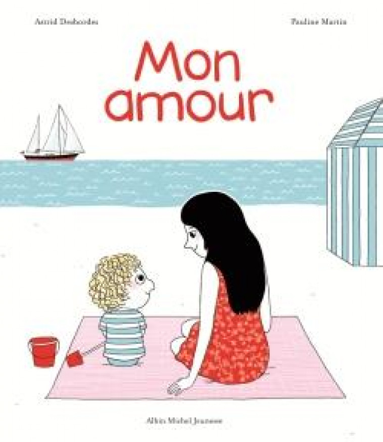 MON AMOUR - UNE HISTOIRE D-ARCHIBALD - DESBORDES/MARTIN - Albin Michel-Jeunesse