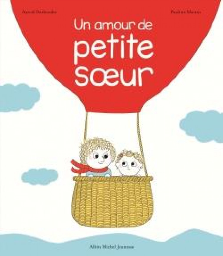 UN AMOUR DE PETITE SOEUR - MARTIN/DESBORDES - Albin Michel-Jeunesse