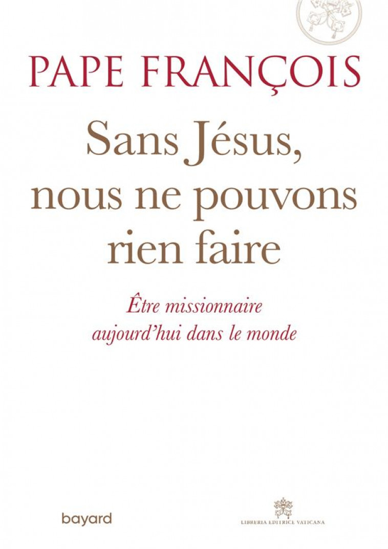 SANS JESUS NOUS NE POUVONS RIEN FAIRE - FRANCOIS - BAYARD CULTURE