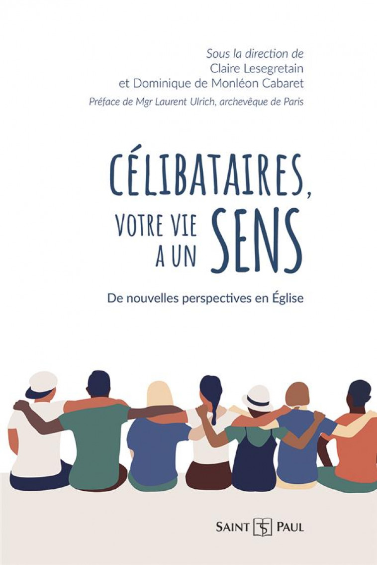 CELIBATAIRES, VOTRE VIE A UN SENS - DE NOUVELLES PERSPECTIVES EN EGLISE - LESEGRETAIN/ULRICH - SAINTPAUL