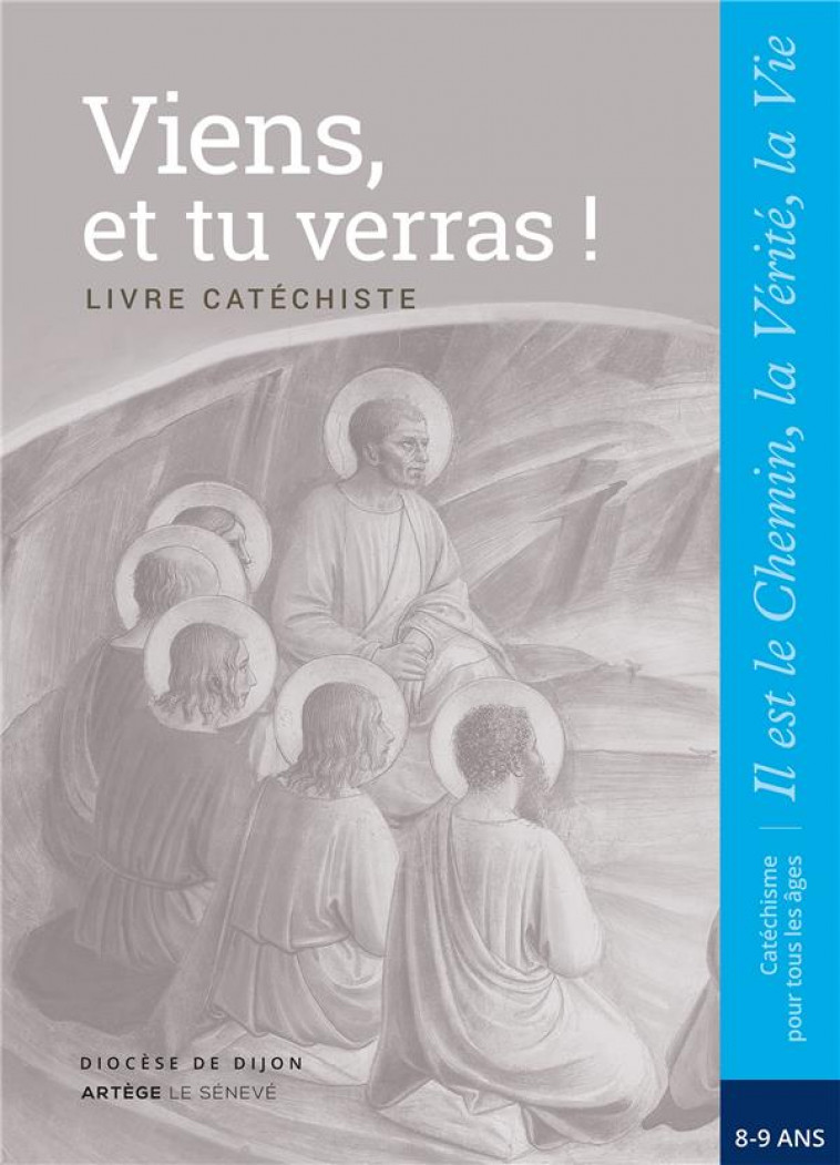 VIENS, ET TU VERRAS ! - CATECHISTE - CE2 - COLLECTION IL EST LE CHEMIN, LA VERITE, LA VIE - SDC DIJON - le Sénevé