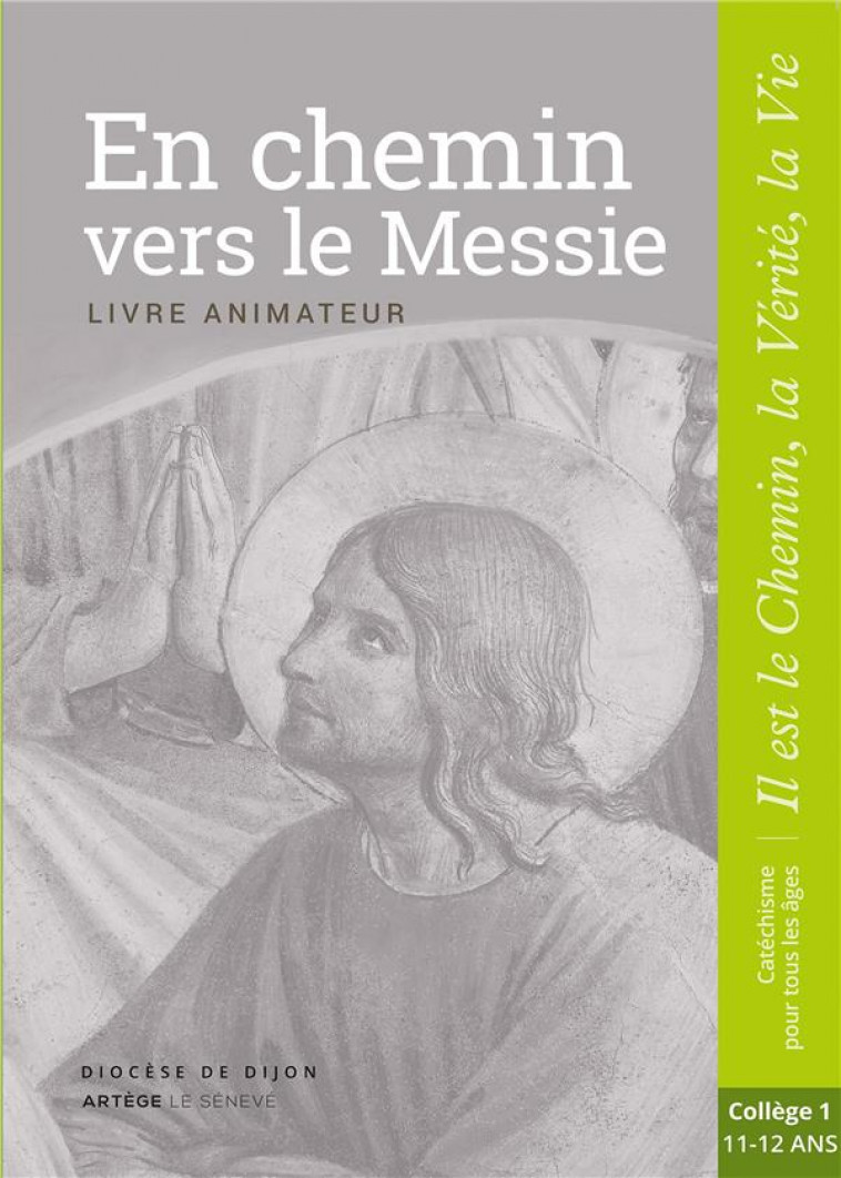 EN CHEMIN VERS LE MESSIE - ANIMATEUR - COLLEGE 1 - COLLECTION IL EST LE CHEMIN, LA VERITE, LA VIE - SDC DIJON - le Sénevé