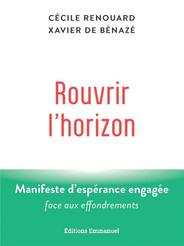 ROUVRIR L-HORIZON - MANIFESTE D-ESPERANCE ENGAGEE FACE AUX EFFONDREMENTS - RENOUARD/DE BENAZE - EMMANUEL